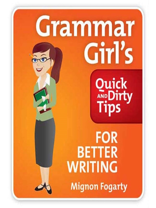 Title details for Grammar Girl's Quick and Dirty Tips for Better Writing by Mignon Fogarty - Available